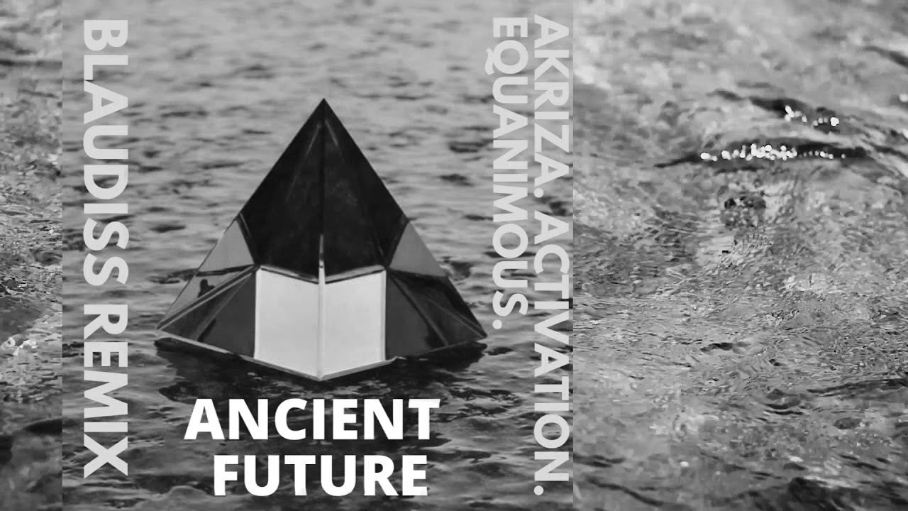 Akriza, Activation, & Equanimous - Ancient Future (BlauDisS Remix)