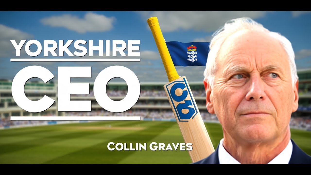 How One Man Transformed Yorkshire Cricket Forever: Colin Graves CBE