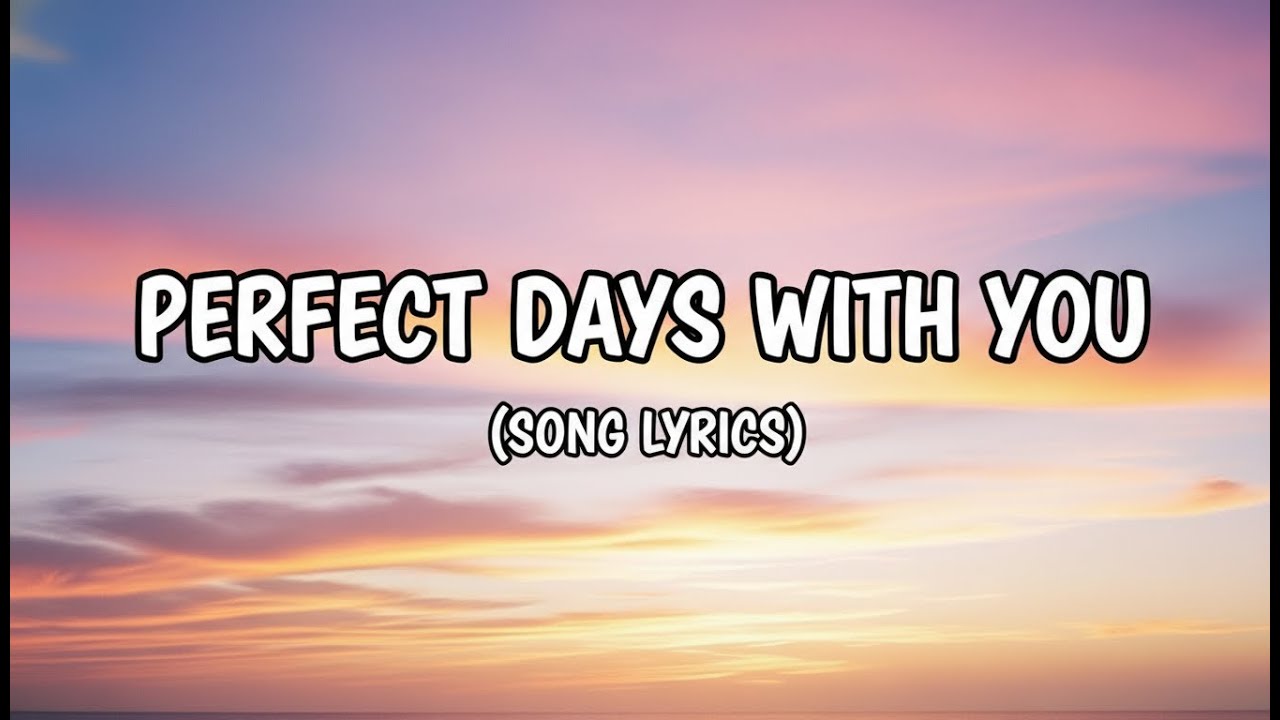Perfect Days With You | (Lyrics)