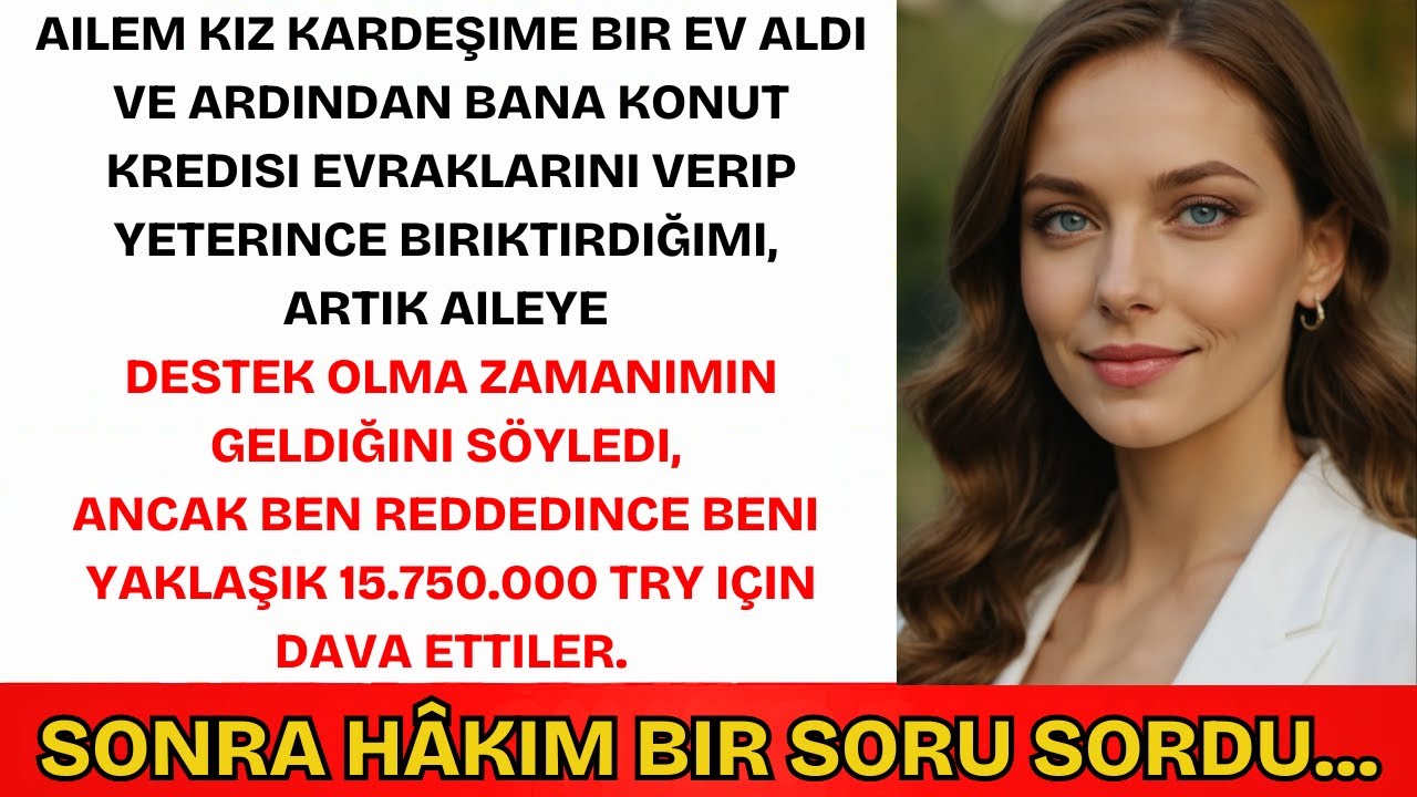 Ailem Kardeşimin İpoteğini Ödememi İstedi—Reddedince Beni 14,5 Milyon TL'ye Dava Ettiler