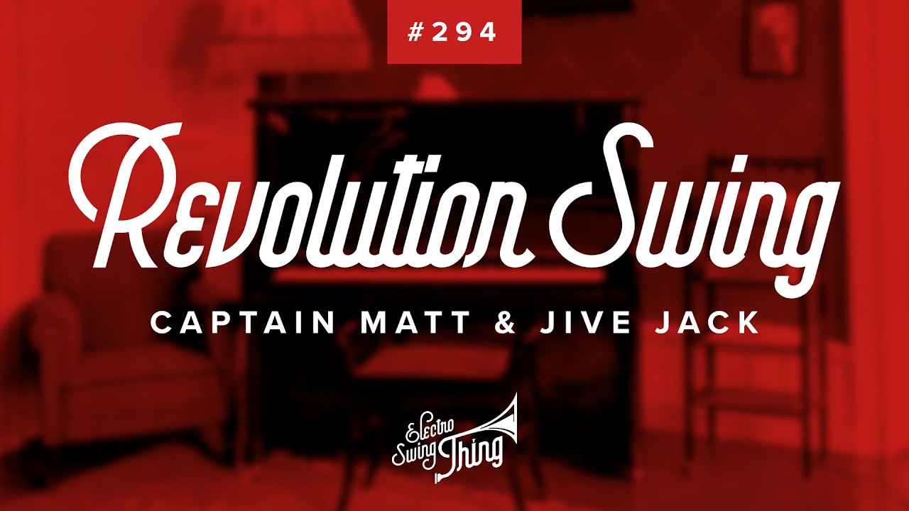 Captain Matt & Jive Jack - Revolution Swing // Electro Swing Thing 294