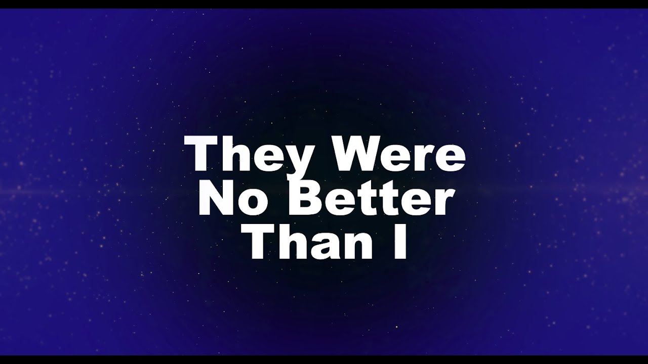 They Were No Better Than I
