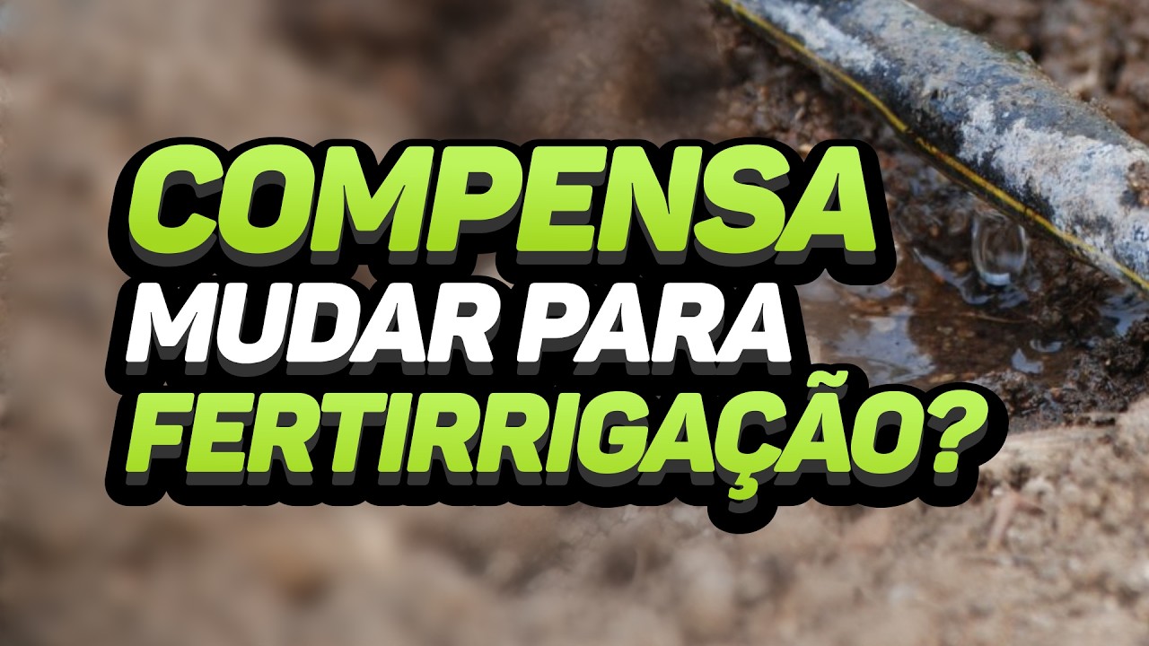 COMPENSA MUDAR PARA FERTIRRIGAÇÃO?