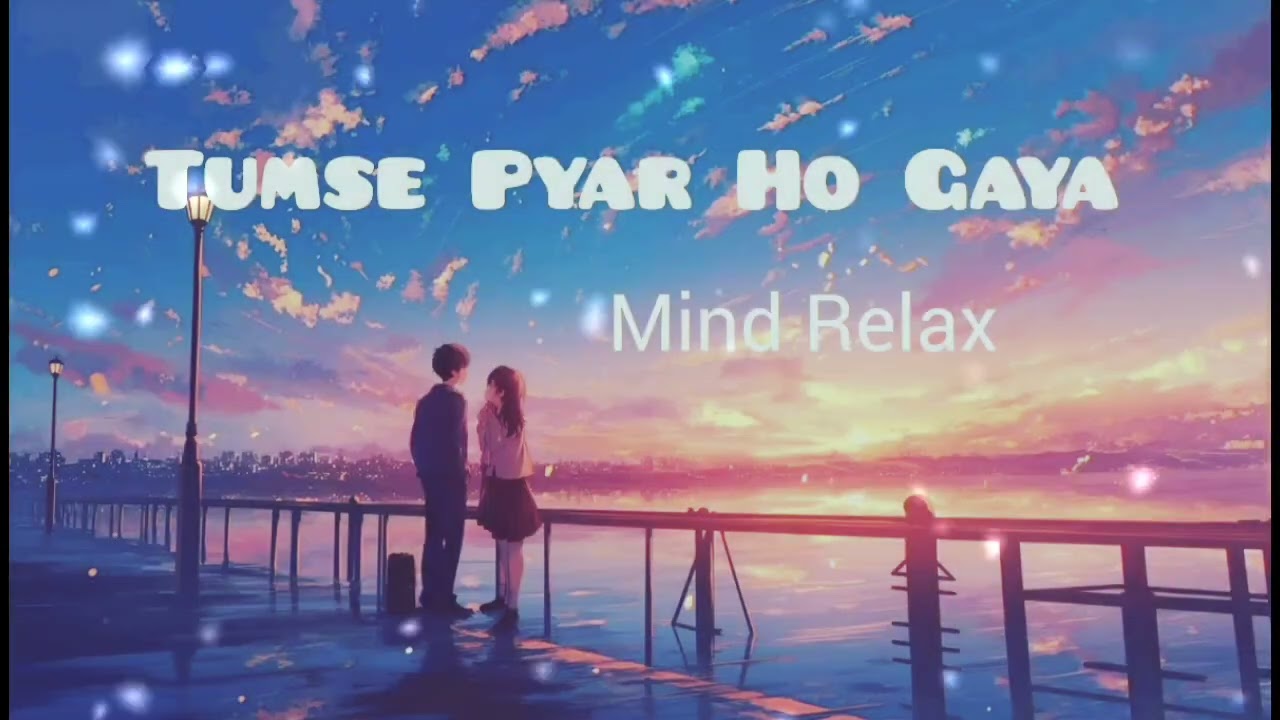 Tumse Pyar Ho Gaya  | Mind Relax Songs 🎵❤️‍🩹