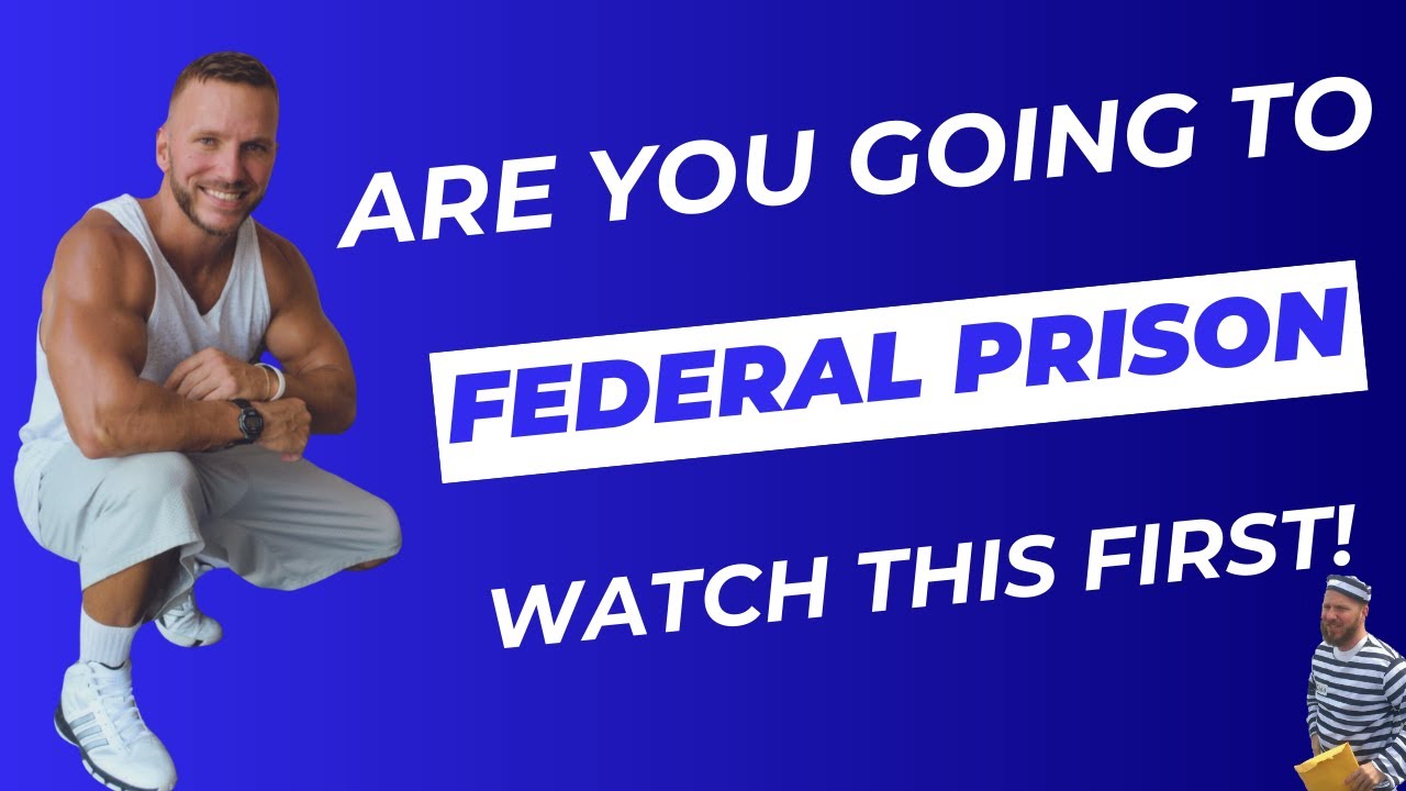 Heading to Federal Prison for the First Time? Watch This!