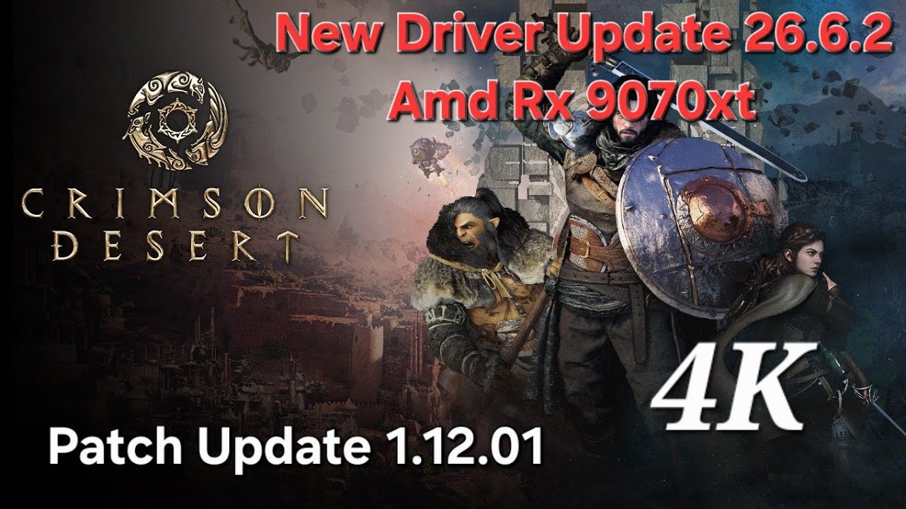New AMD Driver 26.6.2 AMD 9070xt Crimson Desert Update 1.12.01 4K