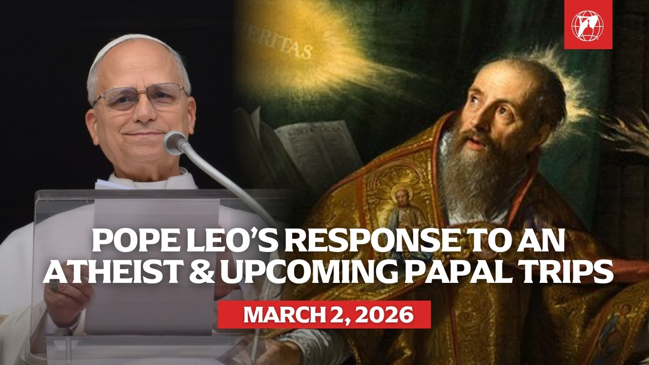 Pope Leo's Response to an Atheist & Looking Ahead to the Pope's Apostolic Journeys in 2026