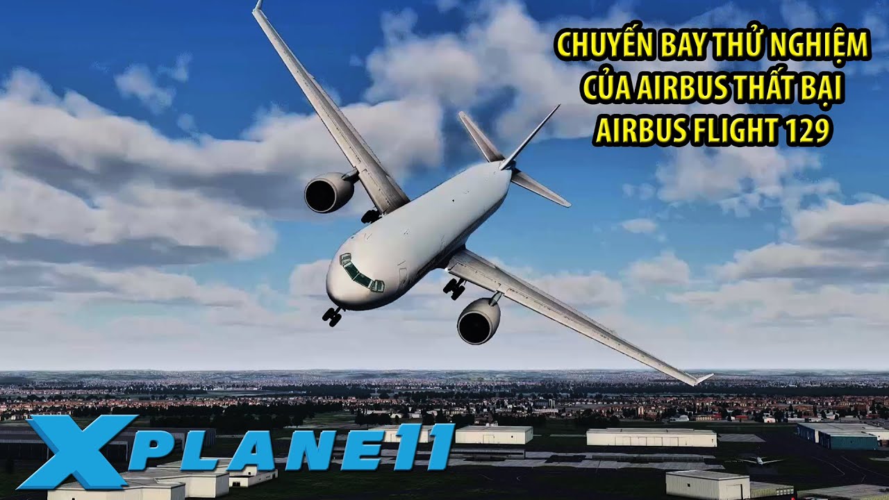 CHUYẾN BAY THỬ NGHIỆM MÁY BAY MỚI THẤT BẠI | AIRBUS INDUSTRIE 129