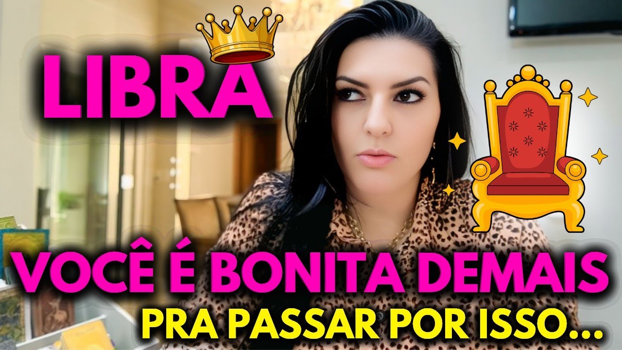 ♎ LIBRA 👑😇 VOCÊ É BONITA DEMAIS PRA PASSAR POR ISSO... 