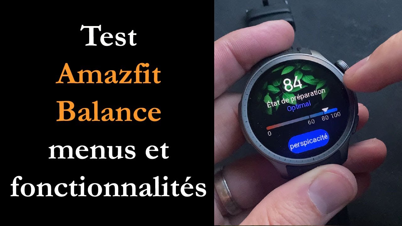 Test Amazfit Balance : de mieux en mieux... et pour pas cher