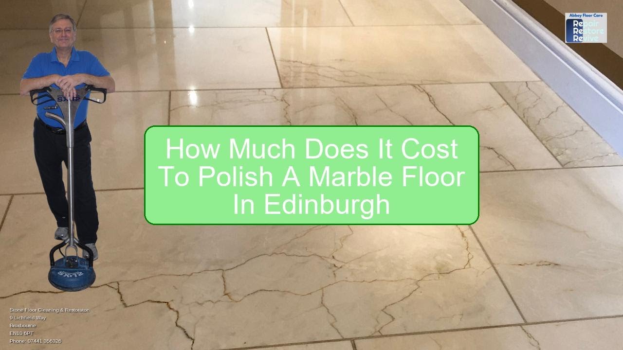 How Much Does It Cost To Polish A Marble Floor In Edinburgh