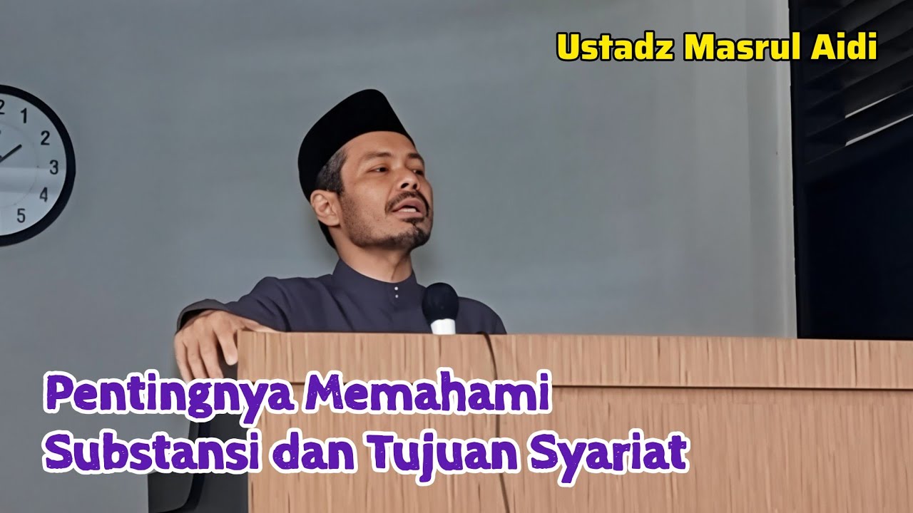 Pentingnya Memahami Substansi dan Tujuan Syariat | UMA - Ustadz Masrul Aidi, Lc Bagian 03