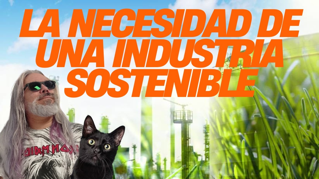 La necesidad de una industria sostenible.