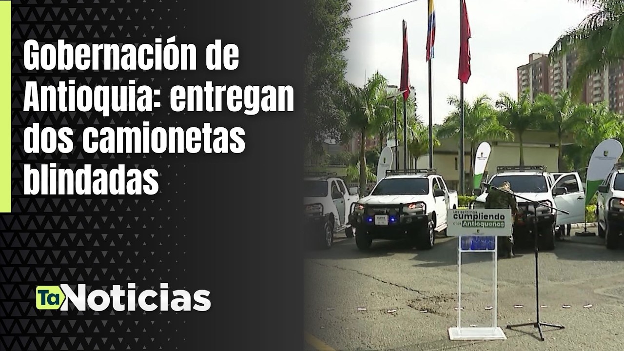 Gobernación de Antioquia: entregan dos camionetas blindadas - Teleantioquia Noticias