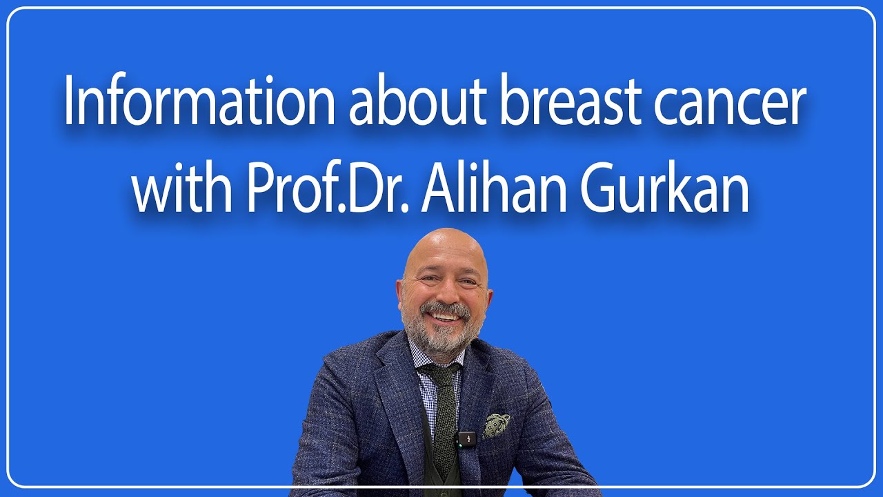 Information about breast cancer with Prof.Dr. Alihan Gurkan