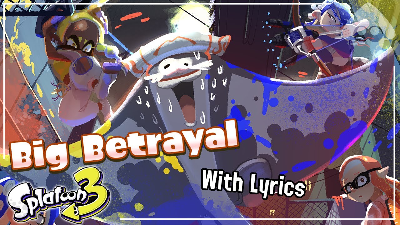 Big Betrayal WITH LYRICS - Splatoon 3 Cover
