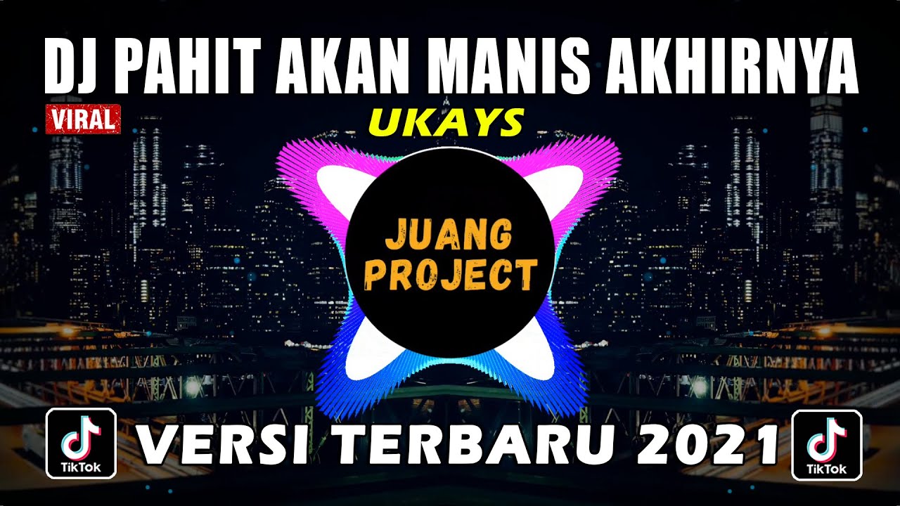 DJ PAHIT AKAN MANIS AKHIRNYA UKAYS REMIX FULL BASS VIRAL TIKTOK 2021