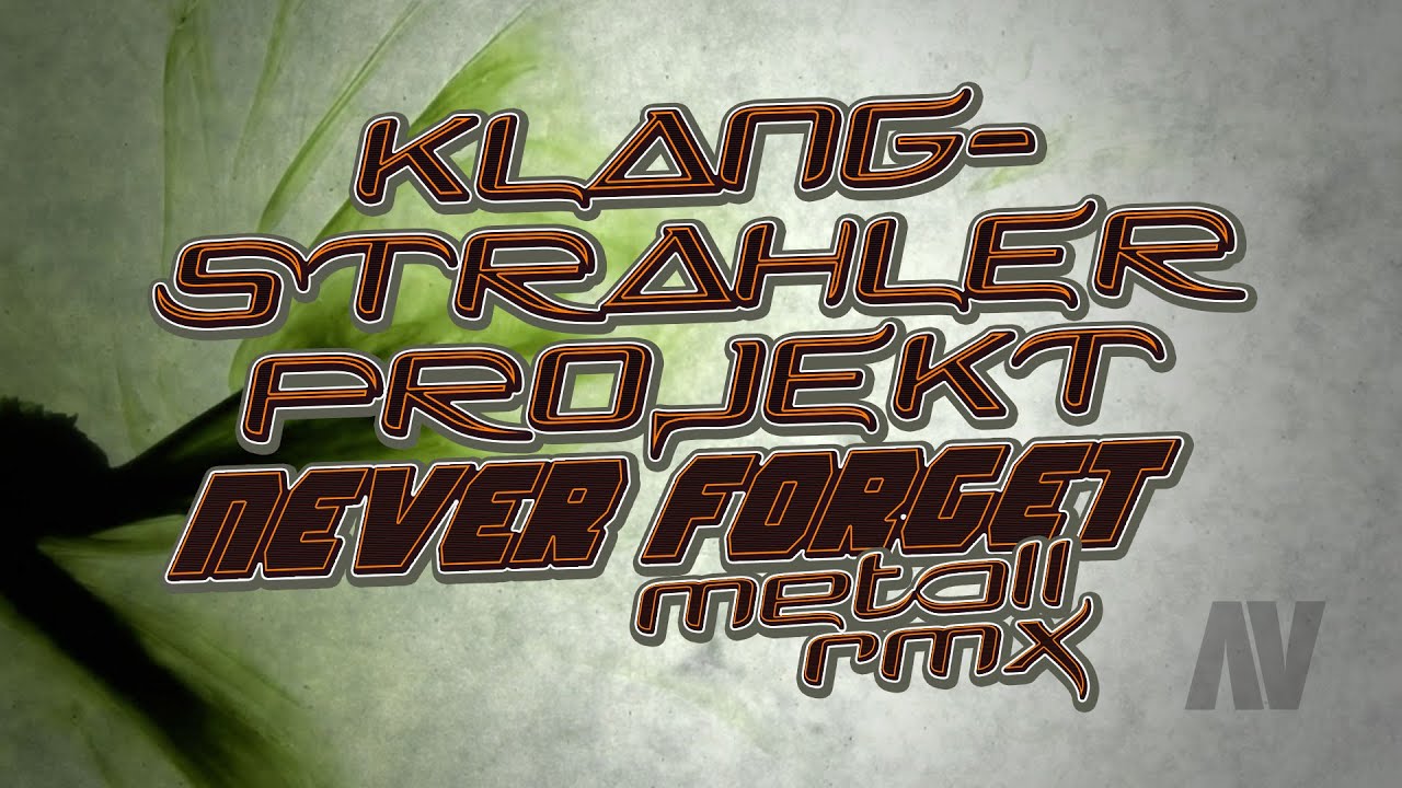 Never Forget ( Metall Rmx ) ~ Klangstrahler Projekt