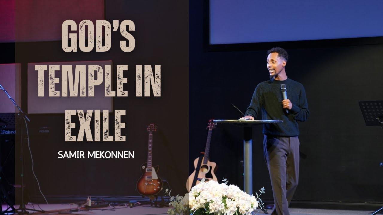 God's Temple In Exile | Samir Mekonnen