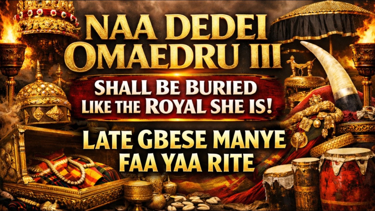 GA MANYE NAA DEDEI OMAEDRU III SHALL BE BUREID LIKE A ROYAL - LATE GBESE MANYE FAA YAA RITE.