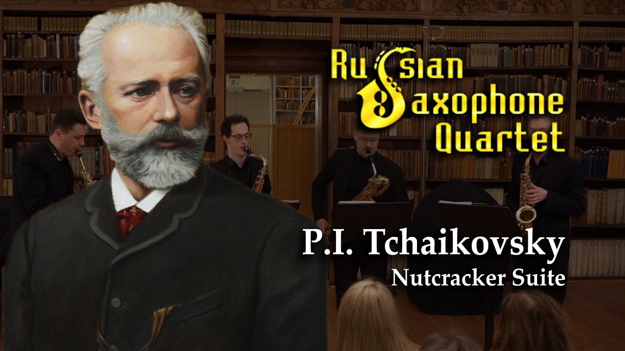 P. Tchaikovsky - Nutcracker Suite | Russian Saxophone Quartet