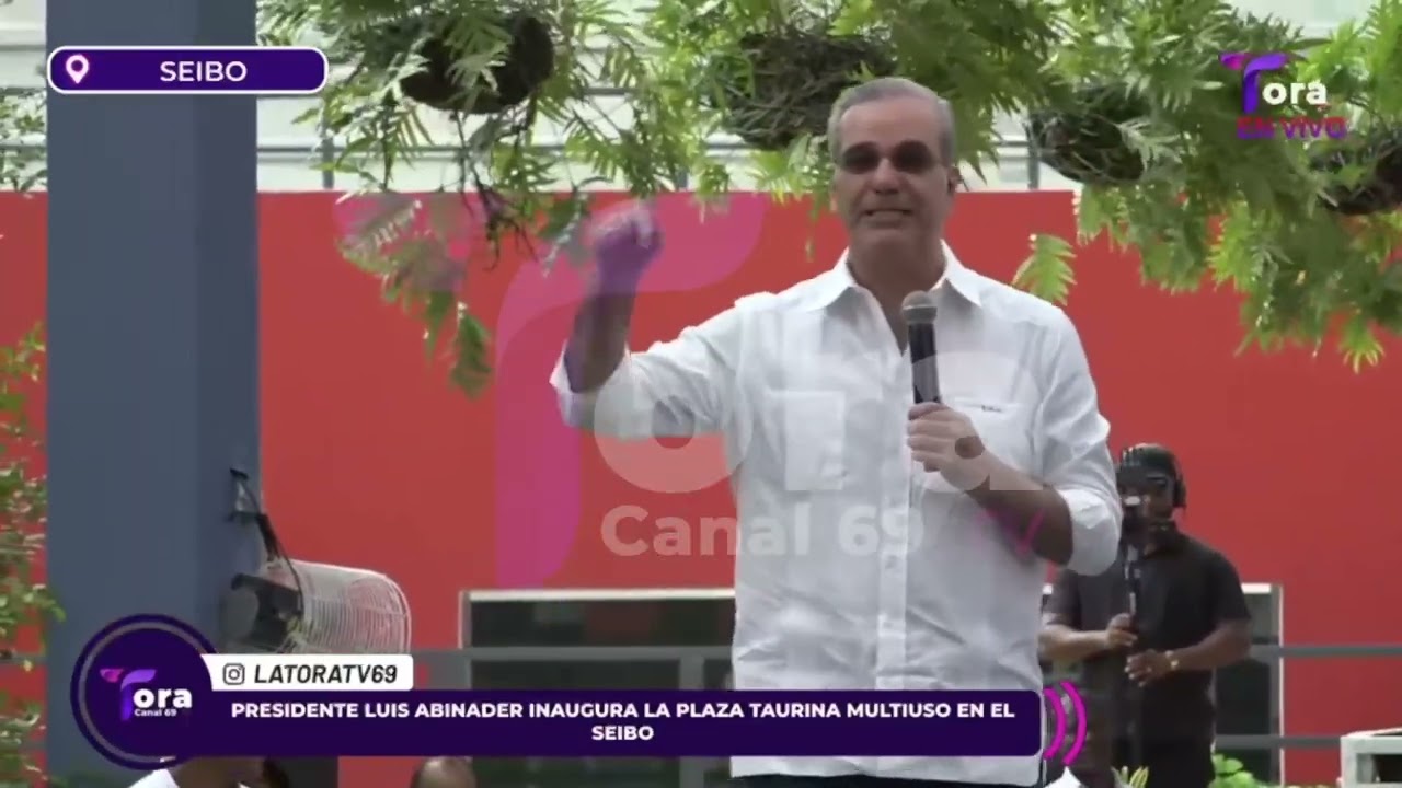 PRESIDENTE LUIS ABINADER INAUGURA LA PLAZA TAURINA MULTIUSO EN EL SEIBO