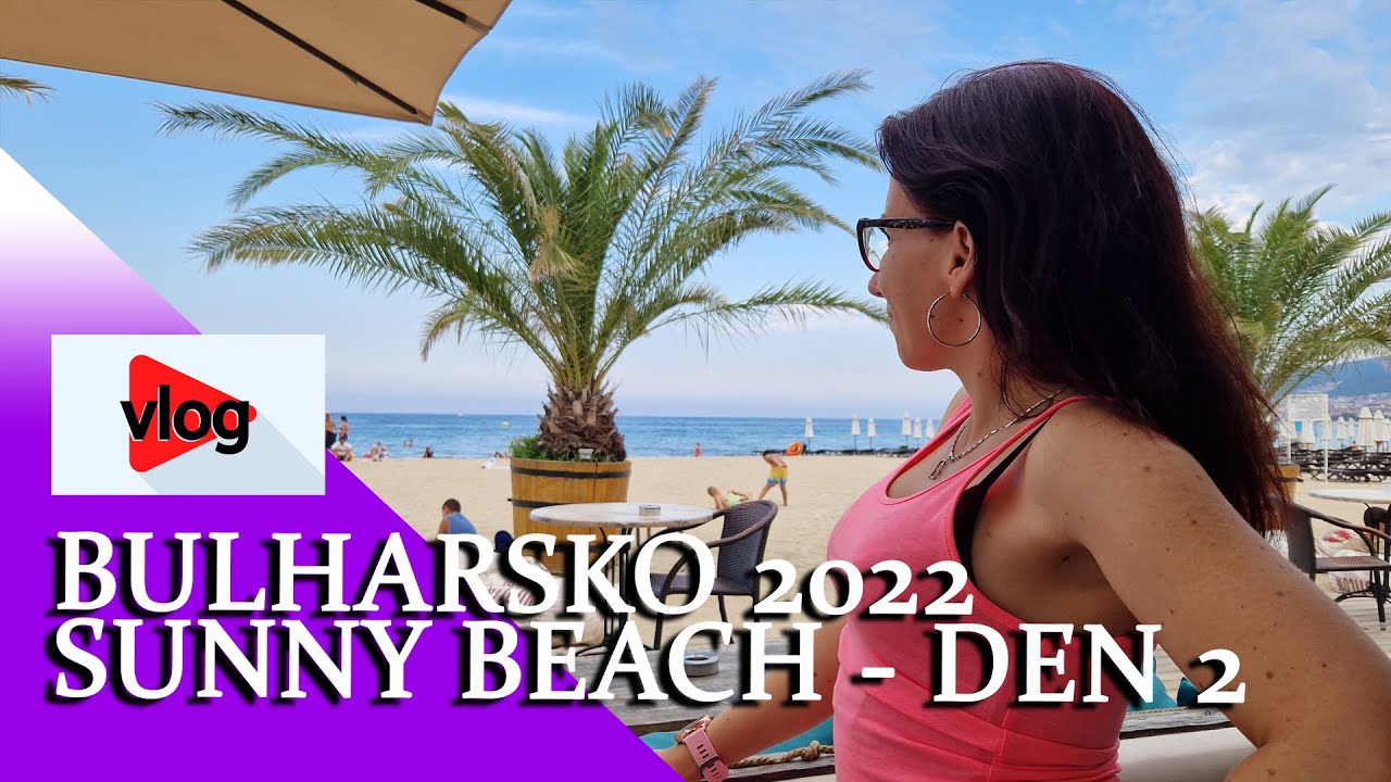 🔴[4K ] VLOG - Bulharsko - Sunny Beach 2022 - Nessebar Beach hotel - 2.den │KorelyEu