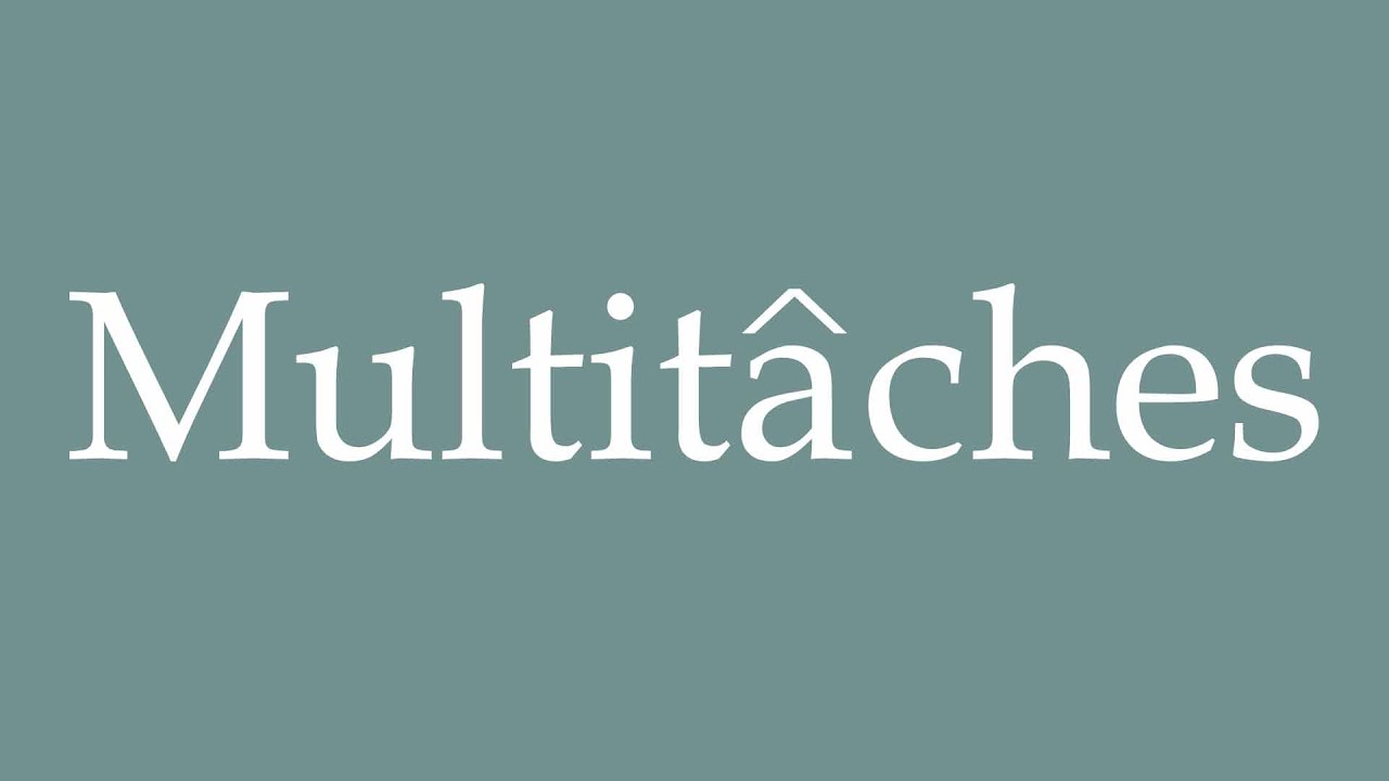 How to Pronounce ''Multit&acirc;ches'' (Multitask) Correctly in French
