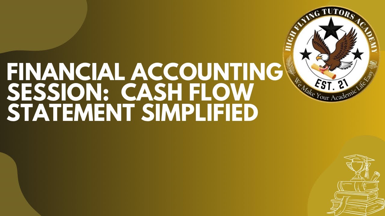 FINANCIAL ACCOUNTING SESSION: CASH FLOW STATEMENT SIMPLIFIED