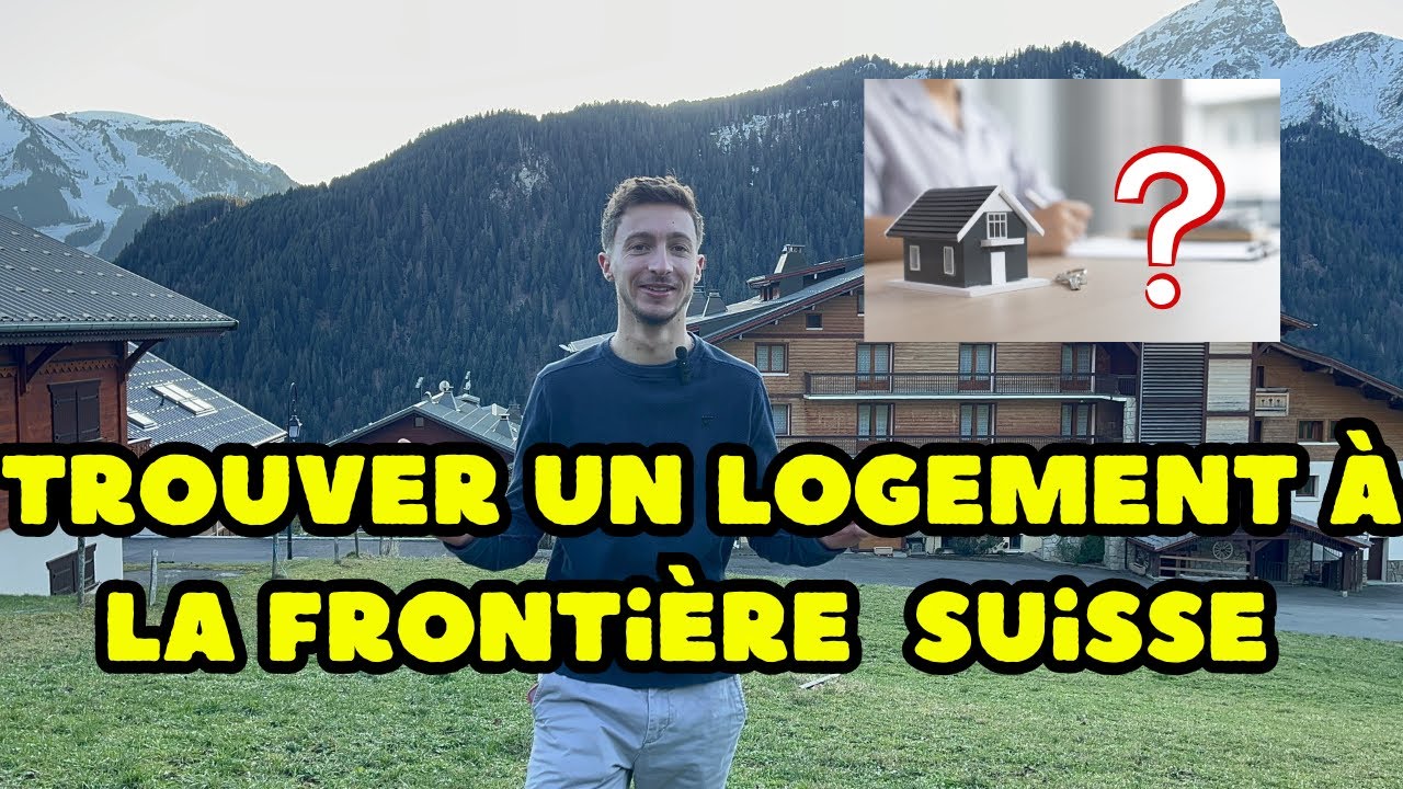 COMMENT TROUVER UN LOGEMENT À LA FRONTIÈRE SUISSE
