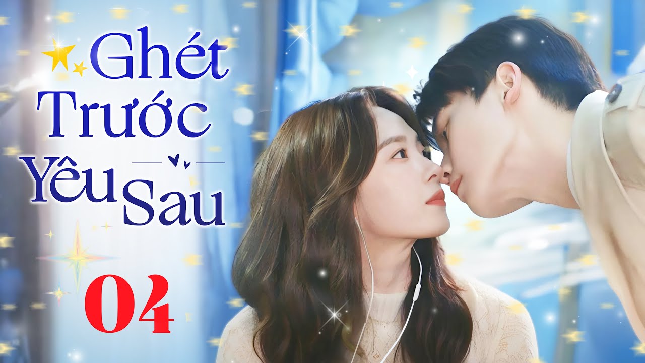 GHÉT TRƯỚC YÊU SAU  - Tập 04 (Thuyết Minh) | Siêu Phẩm Ngôn Tình Hài Hước Trung Quốc Hot Nhất 2025