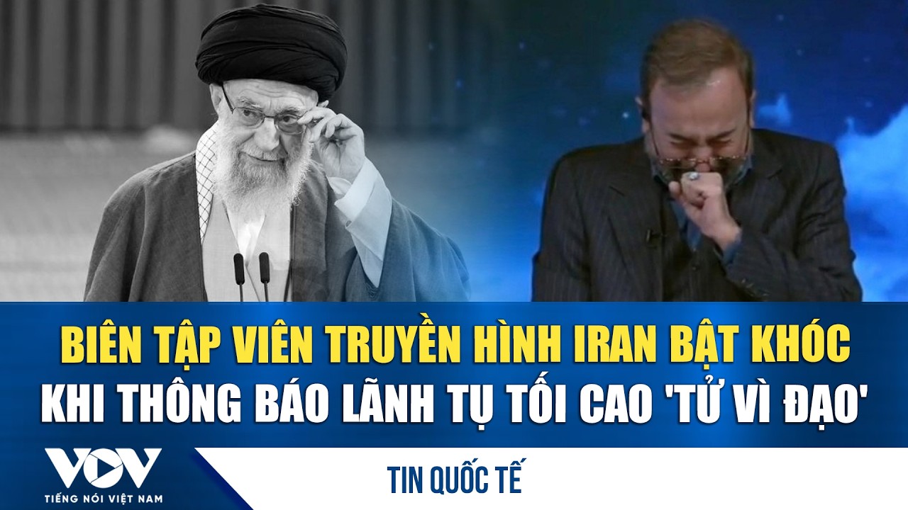 Biên tập viên truyền hình Iran bật khóc khi thông báo lãnh tụ tối cao 'tử vì đạo' | VOV