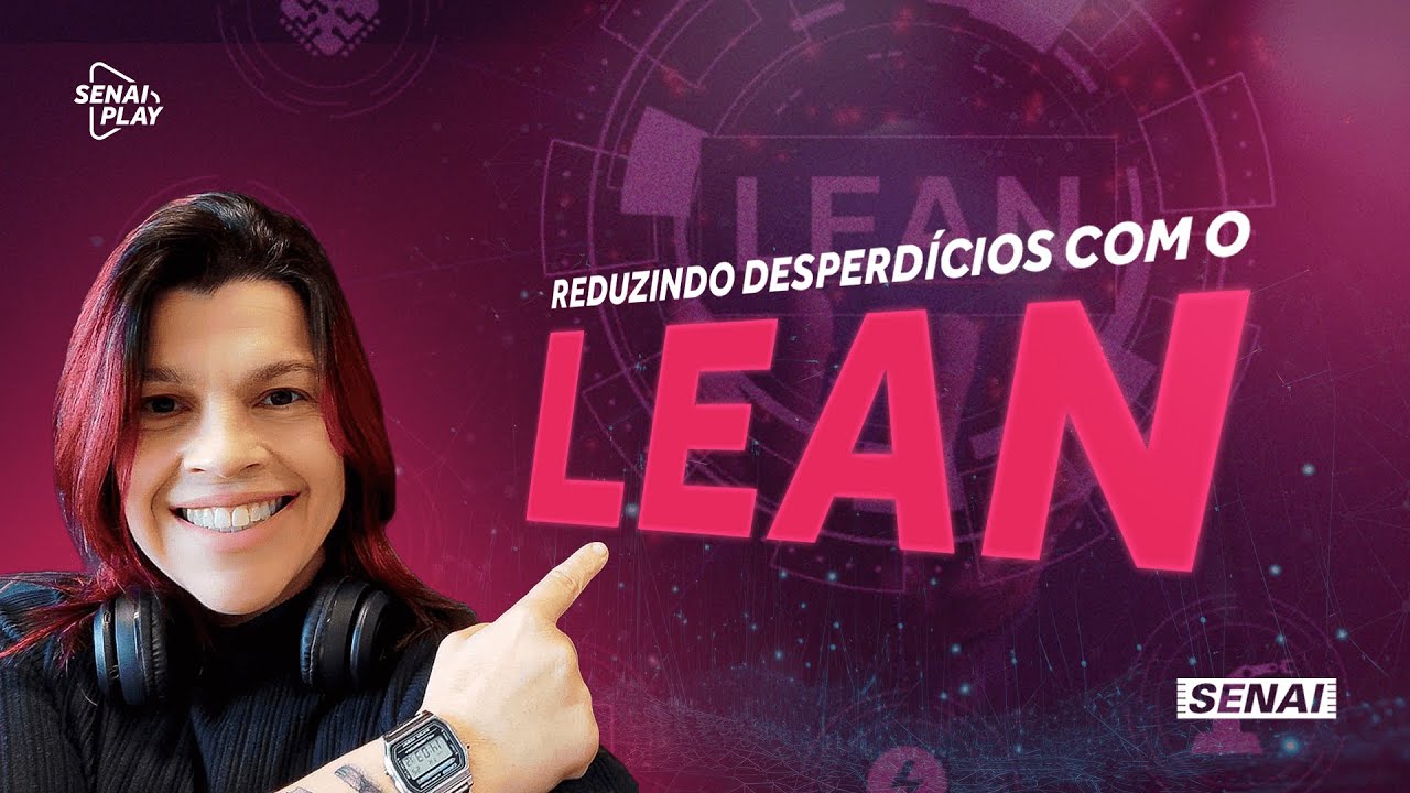 O que é a Metodologia Lean: Estratégias Eficazes para Redução de Desperdícios | SENAI Play