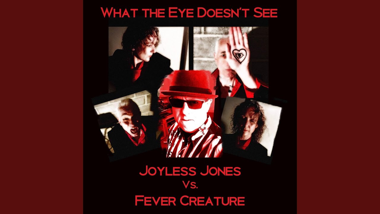 What the Eye Doesn't See (Joyless Jones vs. Fever Creature)