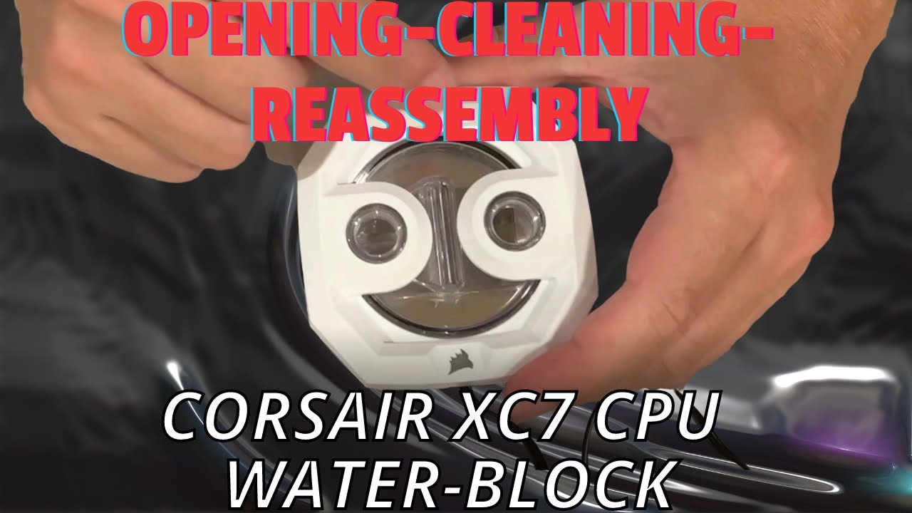 Вскрытие, очистка и сборка процессорного водоблока Corsair XC7. Подробное руководство по очистке ...