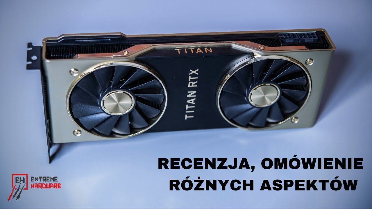 Recenzja Titan RTX + om&oacute;wienie r&oacute;żnych aspekt&oacute;w