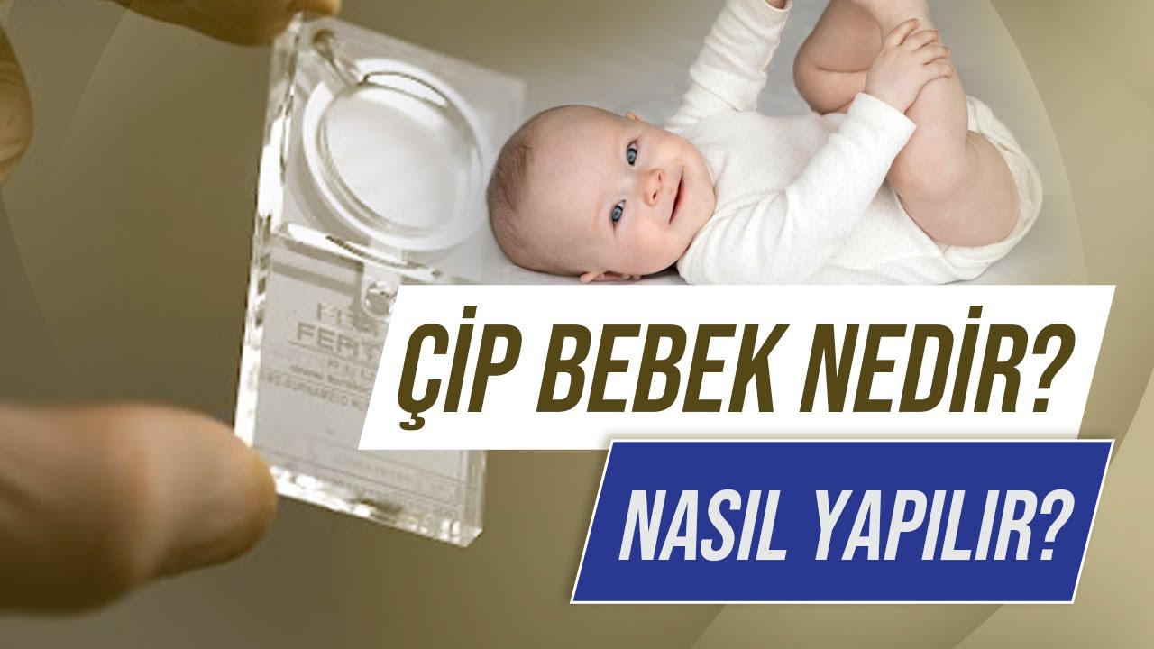 Çip Bebek Tedavisi Nedir? Çip Bebek Yöntemi Nasıl Yapılır? Çip Bebek Yönteminin Riskleri