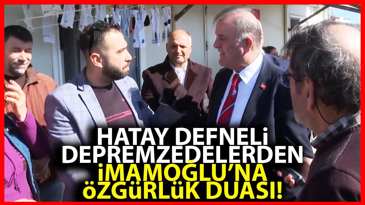 Hataylı depremzedeler, Ekrem İmamoğlu'na dua ederek ederek özgürlük istedi!