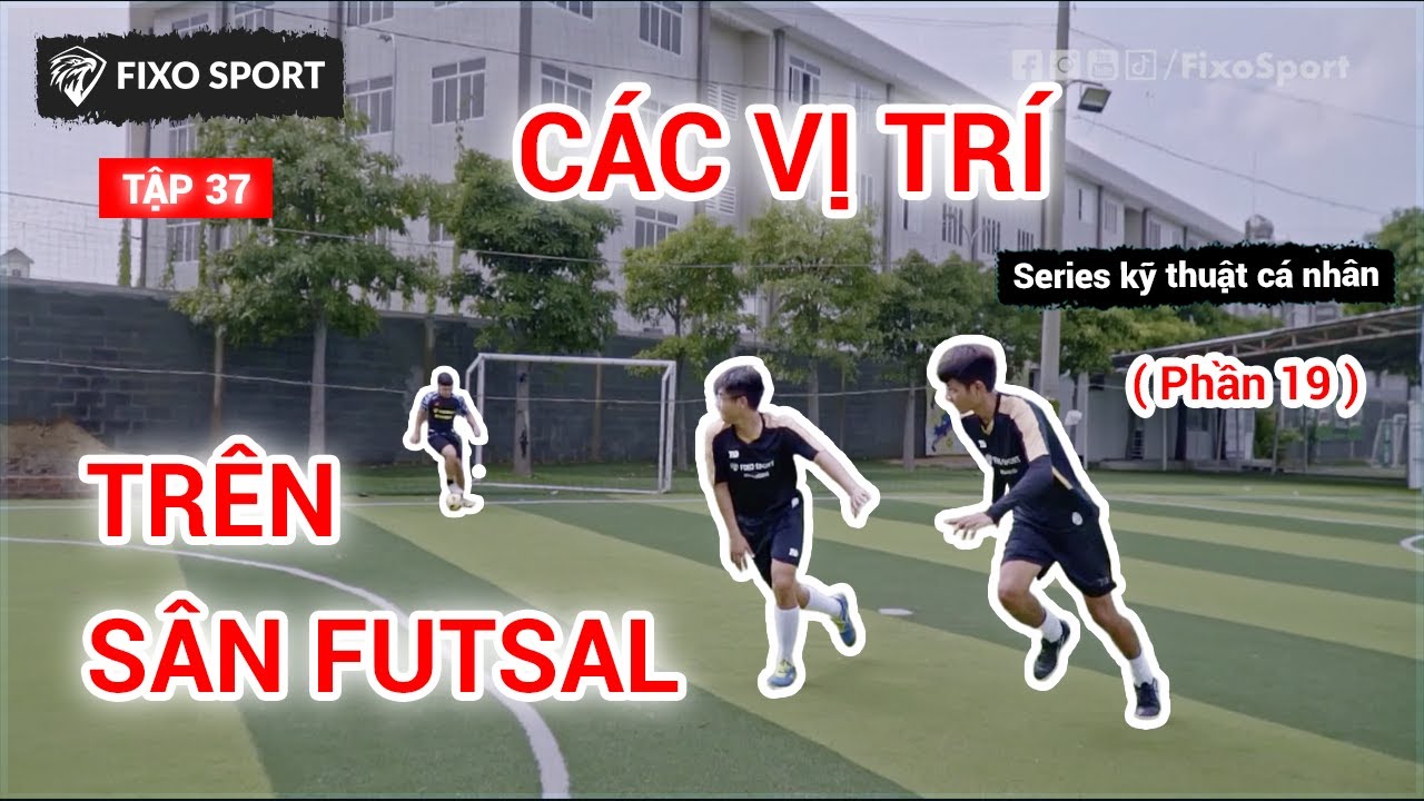 Tập 37: Vị tr&iacute; Fixo trong Futsal  | FixoSport