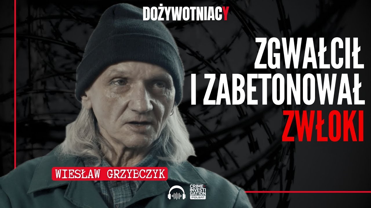 🎙 Bezdomny gwałciciel. Zabetonował ciało ofiary - Wiesław Grzybczyk | Dożywotniacy | PODCAST