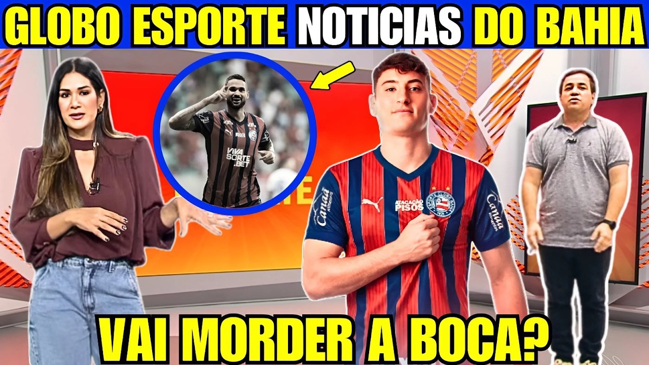 GLOBO ESPORTE! EXCELENTES NOTÍCIAS PARA O BAHIA COM VOLTA DE TITULARES E DÚVIDA SOBRE WILLIAN JOSÉ