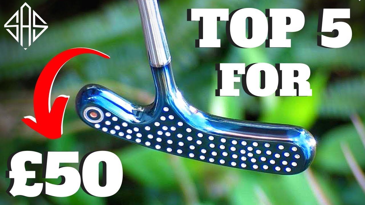TOP 5 PUTTER'S FOR AROUND &pound;50 IN THE YEAR 2020!?