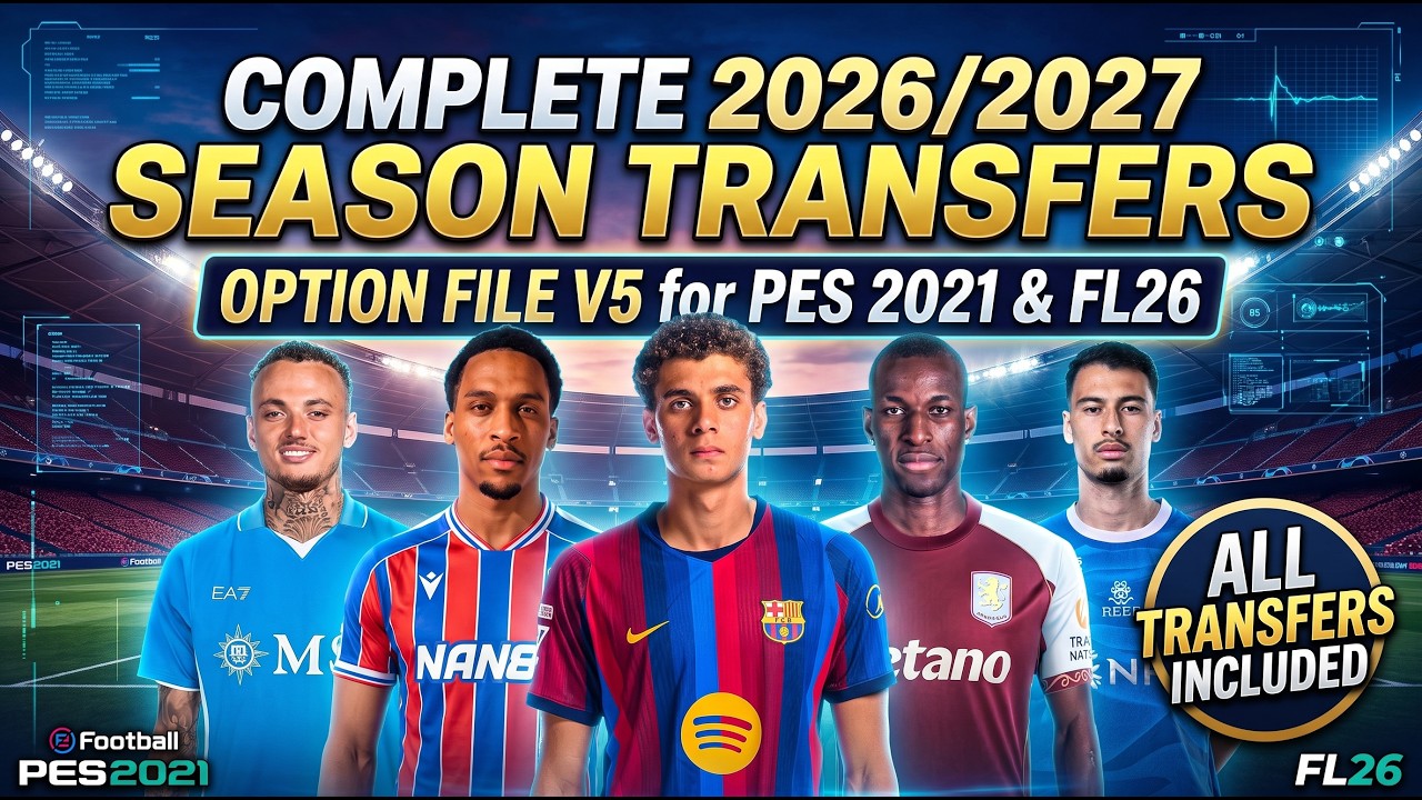 Complete 2026/2027 Season Transfers | Option File v5 for PES 2021 & FL26