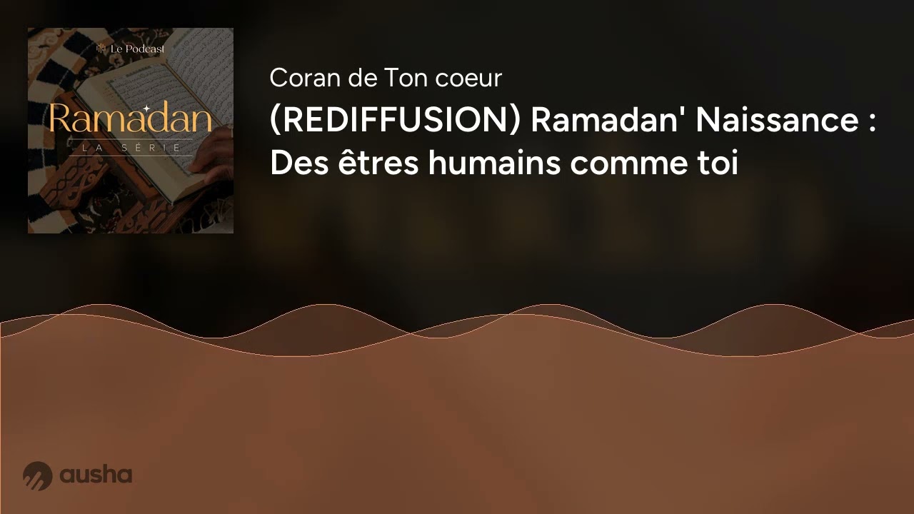 (REDIFFUSION) Ramadan' Naissance : Des êtres humains comme toi