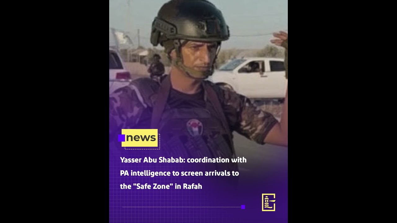 Yasser Abu Shabab: coordination with PA intelligence to screen arrivals to the 