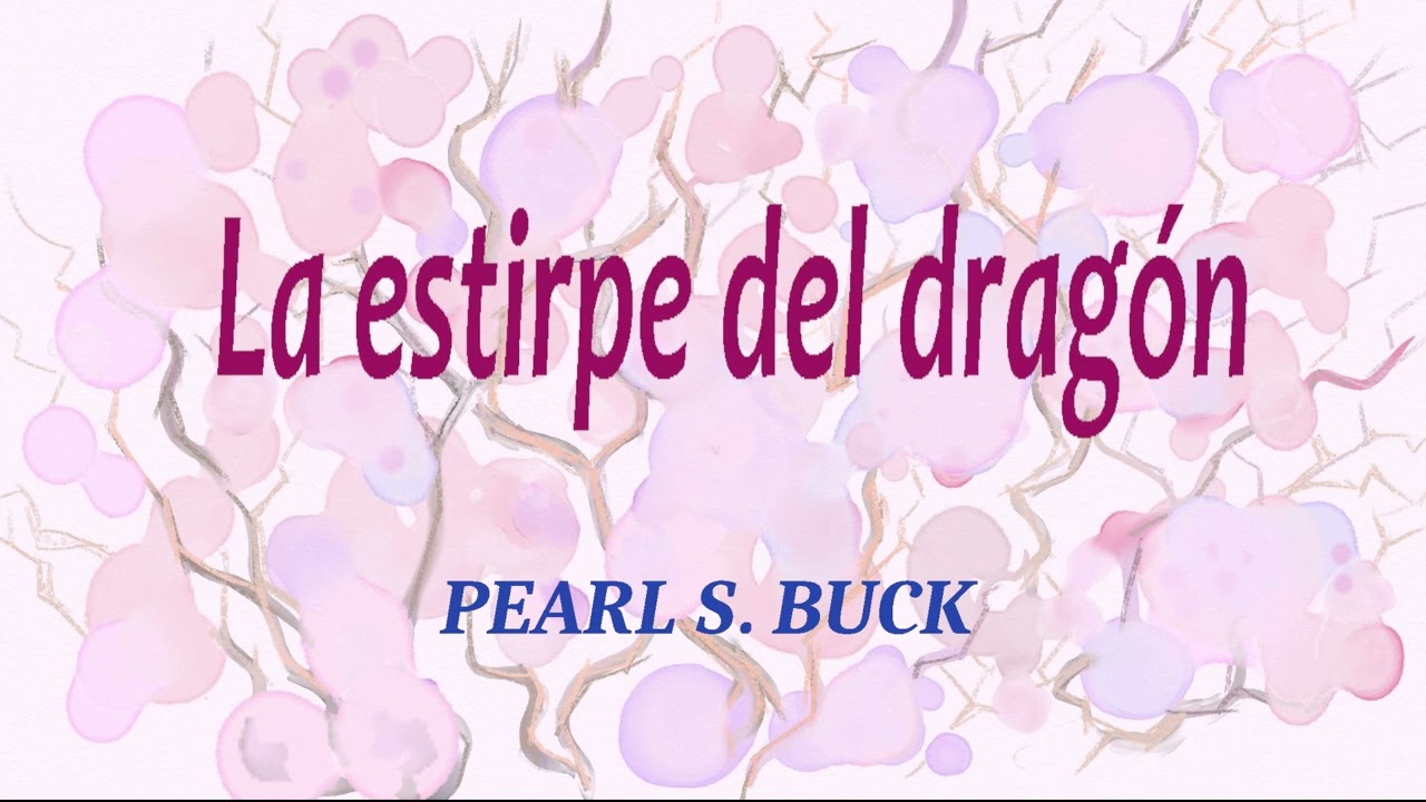 La estirpe del dragón. Pearl S. Buck. VOZ HUMANA