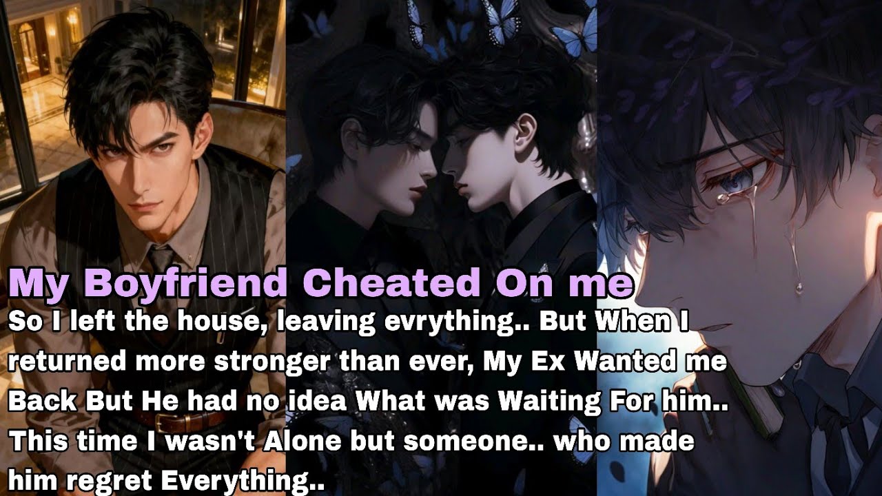 [BL] My Boyfriend Cheated on me so I left evrything behind and returned back more stronger..