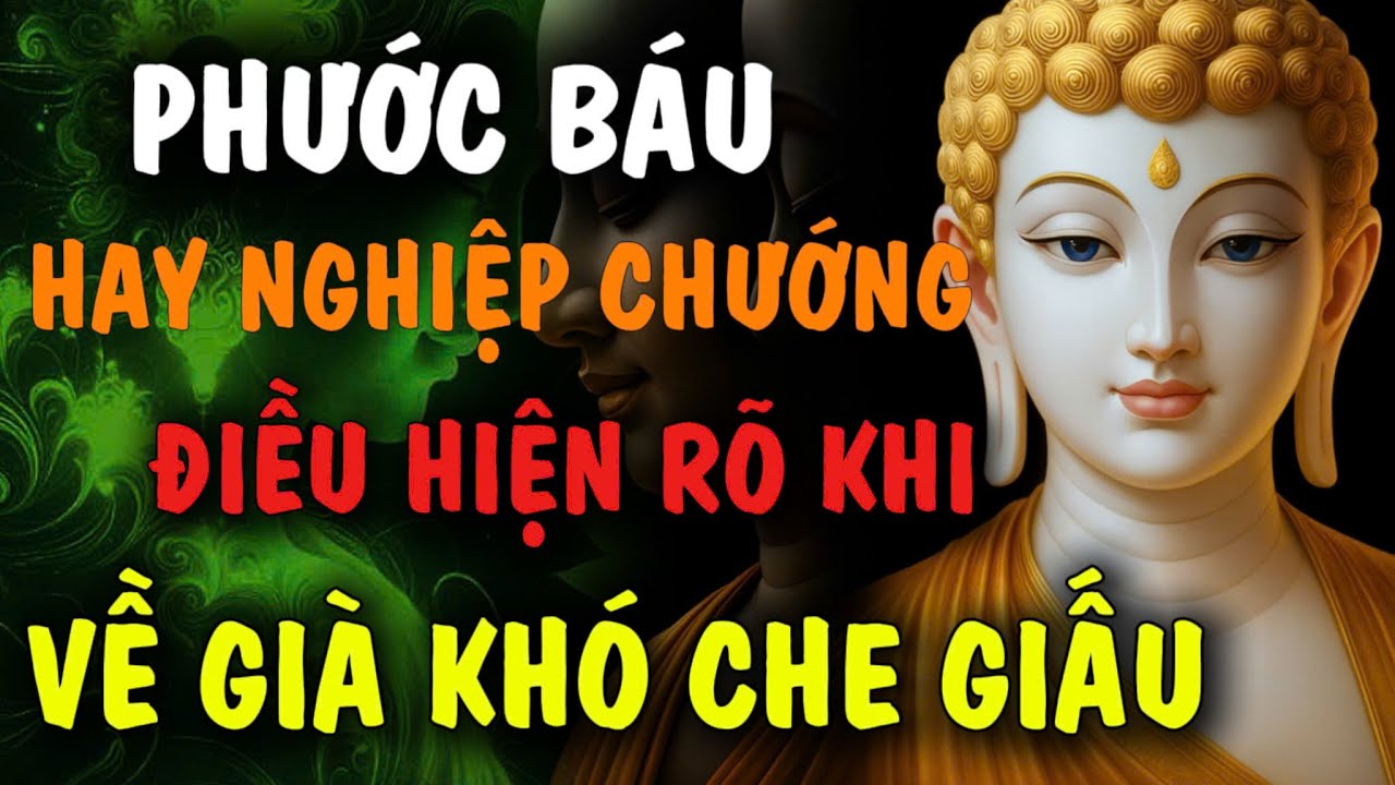 PHƯỚC BÁU HAY NGHIỆP CHƯỚNG - ĐIỀU HIỆN RÕ KHI VỀ GIÀ, KHÔNG CHE GIẤU ĐƯỢC | Đóa Hoa Thiện Lành