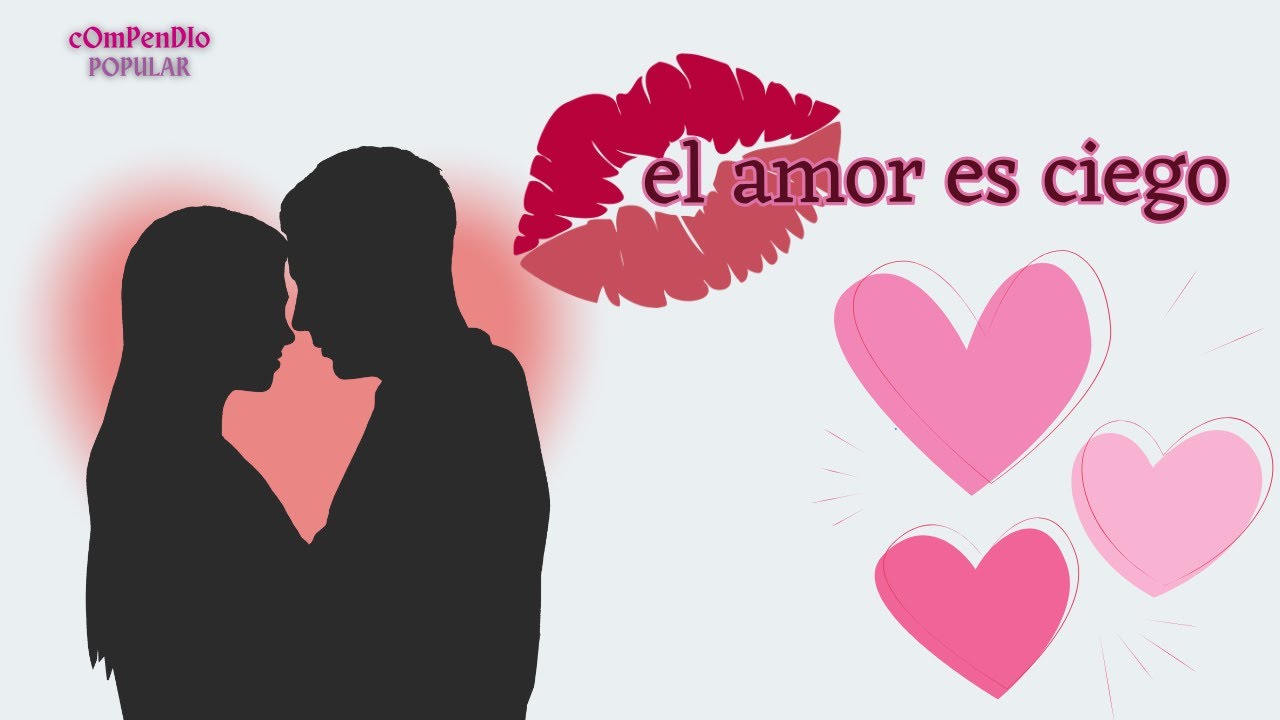 El Amor es Ciego+Cuando los refranes te cuentan una historia