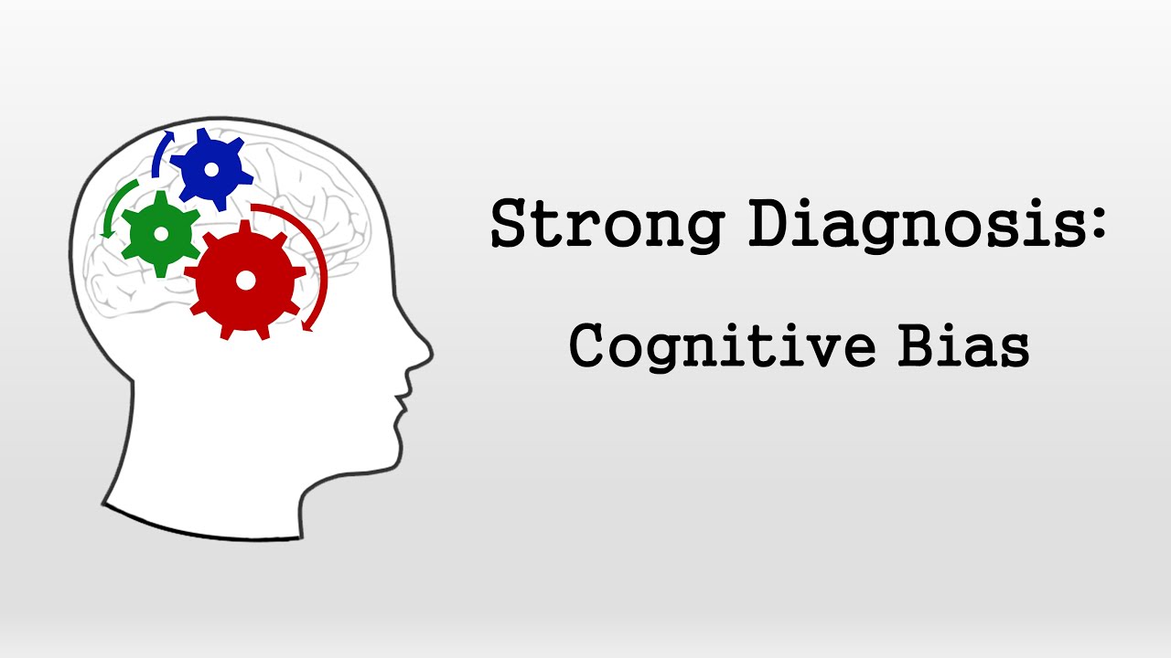 Cognitive Bias (Strong Diagnosis)